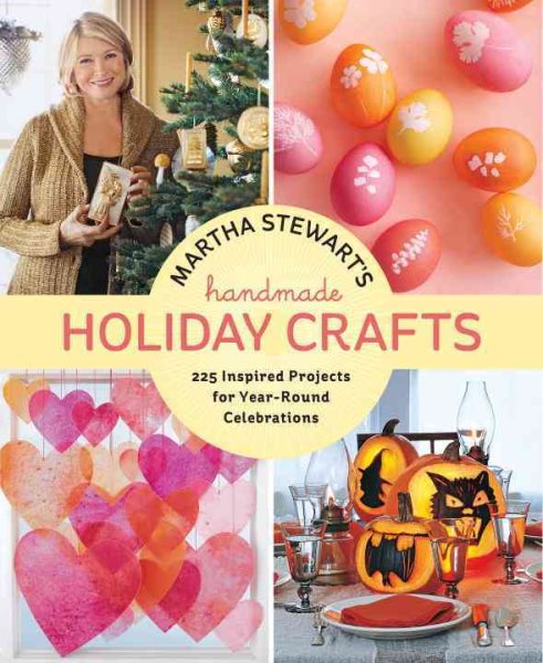 Martha Stewart's Handmade Holiday Crafts: 225 Inspired Projects for Year-Round Celebrations cover