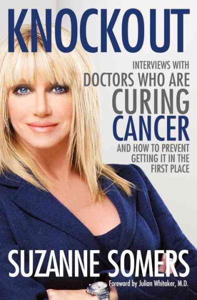 Knockout: Interviews with Doctors Who Are Curing Cancer--And How to Prevent Getting It in the First Place cover
