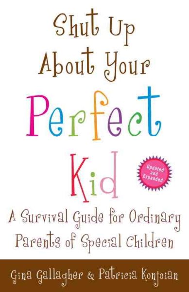Shut Up About Your Perfect Kid: A Survival Guide for Ordinary Parents of Special Children cover