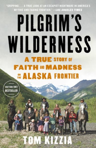Pilgrim's Wilderness: A True Story of Faith and Madness on the Alaska Frontier cover