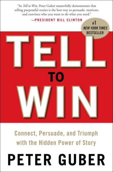 Tell to Win: Connect, Persuade, and Triumph with the Hidden Power of Story cover
