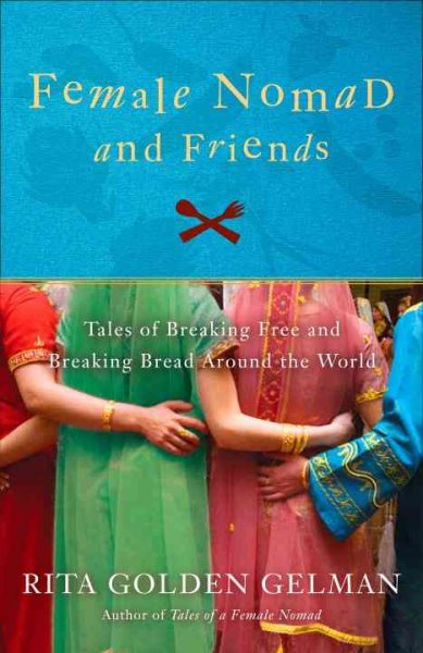 Female Nomad and Friends: Tales of Breaking Free and Breaking Bread Around the World cover