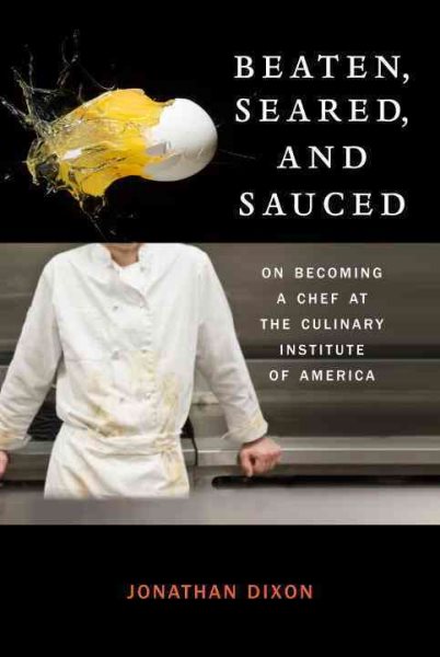 Beaten, Seared, and Sauced: On Becoming a Chef at the Culinary Institute of America cover