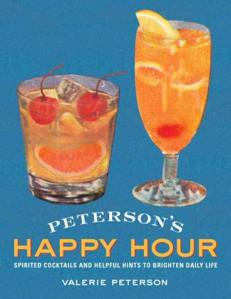 Peterson's Happy Hour: Spirited Cocktails and Helpful Hints to Brighten Daily Life cover