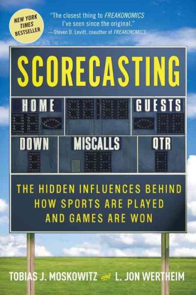 Scorecasting: The Hidden Influences Behind How Sports Are Played and Games Are Won cover