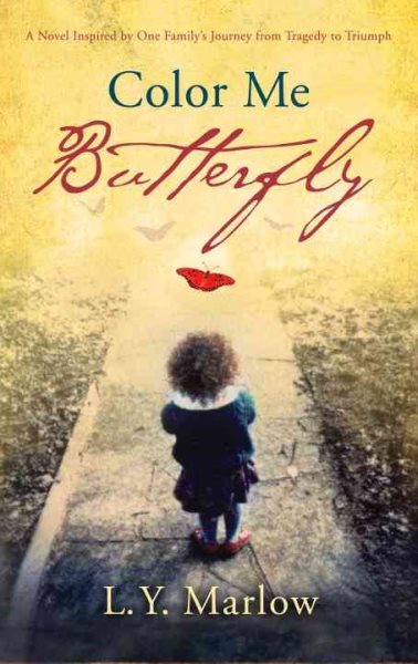Color Me Butterfly: A Novel Inspired by One Family's Journey from Tragedy to Triumph cover