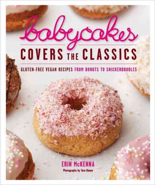 BabyCakes Covers the Classics: Gluten-Free Vegan Recipes from Donuts to Snickerdoodles: A Baking Book cover