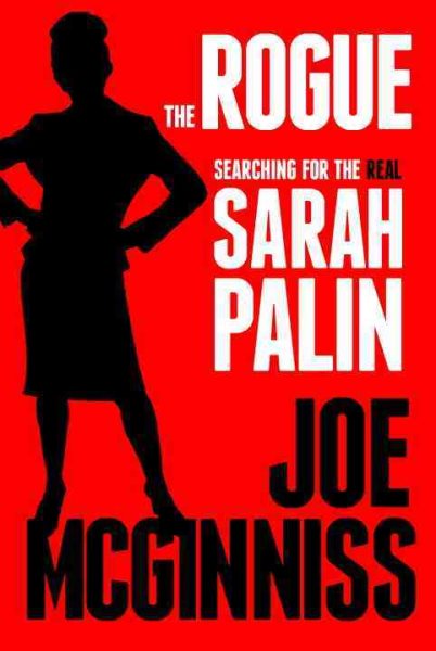 The Rogue: Searching for the Real Sarah Palin cover