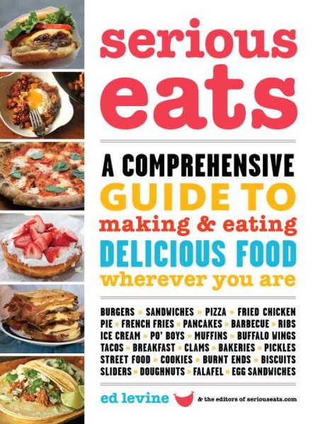 Serious Eats: A Comprehensive Guide to Making and Eating Delicious Food Wherever You Are
