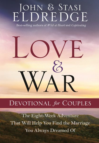 Love and War Devotional for Couples: The Eight-Week Adventure That Will Help You Find the Marriage You Always Dreamed Of cover