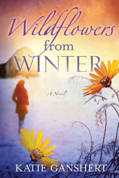 Wildflowers from Winter: A Novel (Wildflowers from Winter Series) cover