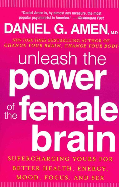 Unleash the Power of the Female Brain: Supercharging Yours for Better Health, Energy, Mood, Focus, and Sex cover