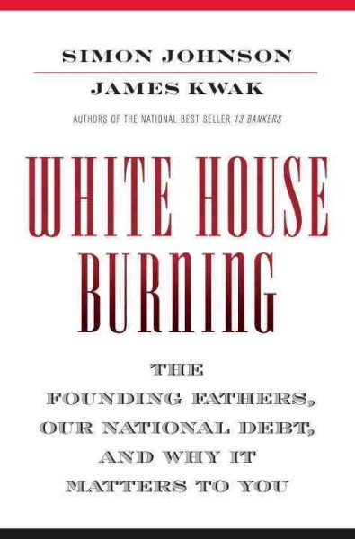 White House Burning: The Founding Fathers, Our National Debt, and Why It Matters to You cover