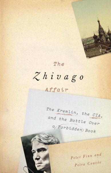 The Zhivago Affair: The Kremlin, the CIA, and the Battle Over a Forbidden Book cover