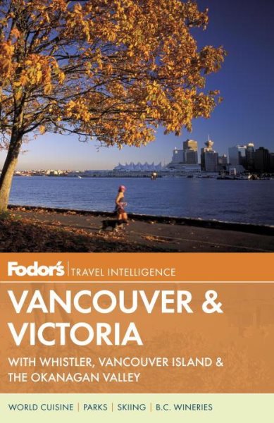 Fodor's Vancouver & Victoria: with Whistler, Vancouver Island & the Okanagan Valley (Full-color Travel Guide) cover