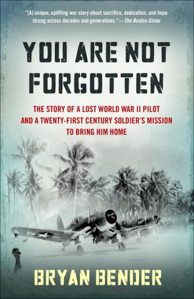 You Are Not Forgotten: The Story of a Lost World War II Pilot and a Twenty-First-Century Soldier's Mission to Bring Him Home cover
