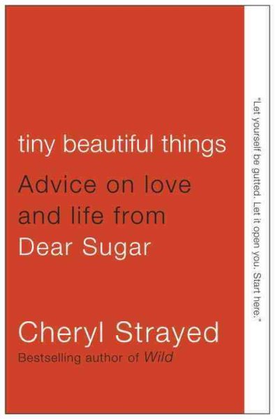 Tiny Beautiful Things: Advice on Love and Life from Dear Sugar cover