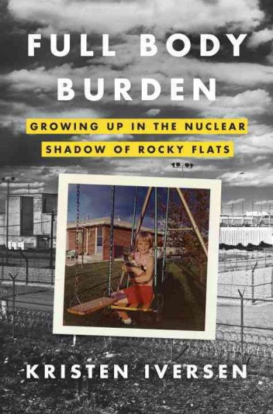 Full Body Burden: Growing Up in the Nuclear Shadow of Rocky Flats cover