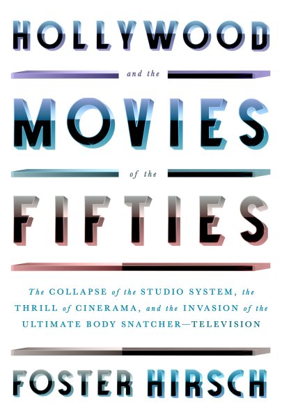 Hollywood and the Movies of the Fifties: The Collapse of the Studio System, the Thrill of Cinerama, and the Invasion of the Ultimate Body Snatcher--Television cover