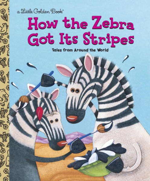 How the Zebra Got Its Stripes (Little Golden Book) cover