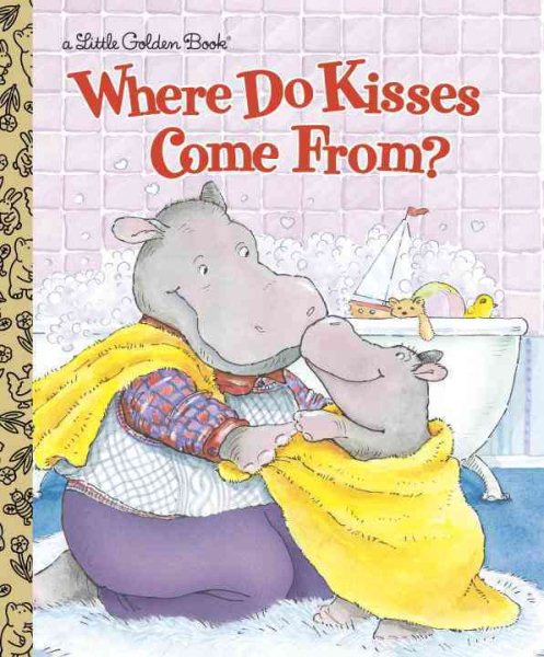 Where Do Kisses Come From? (Little Golden Book) cover