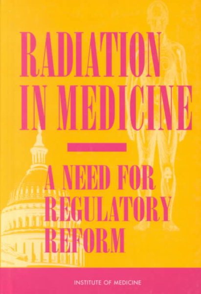 Radiation in Medicine: A Need for Regulatory Reform cover