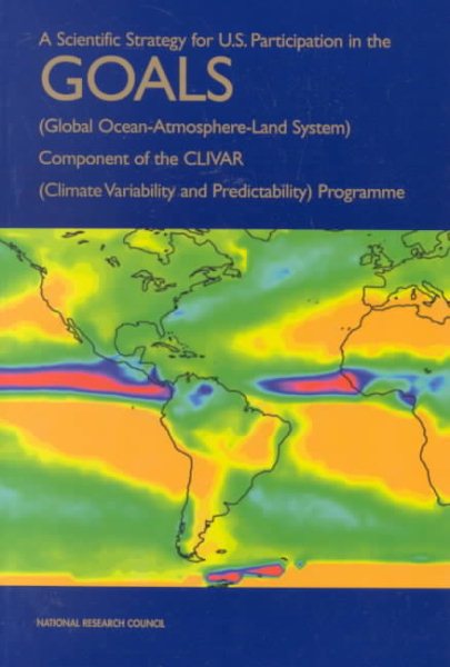 A Scientific Strategy for U.S. Participation in the GOALS (Global Ocean-Atmosphere-Land System) Component of the CLIVAR (Climate Variability and Predictability) Programme (Compass Series) cover
