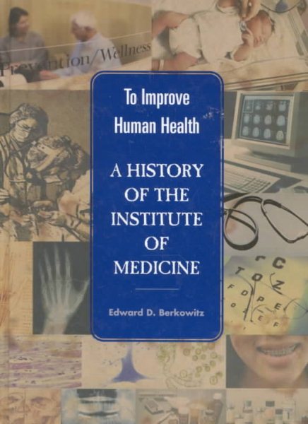 To Improve Human Health: A History of the Institute of Medicine cover