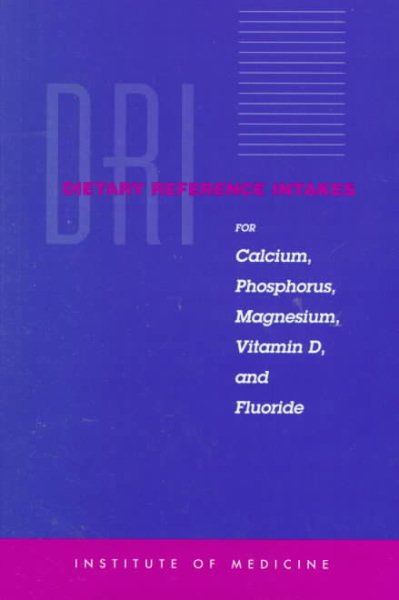 Dietary Reference Intakes for Calcium, Phosphorus, Magnesium, Vitamin D, and Fluoride (Dietary Reference Intakes (Paperback))