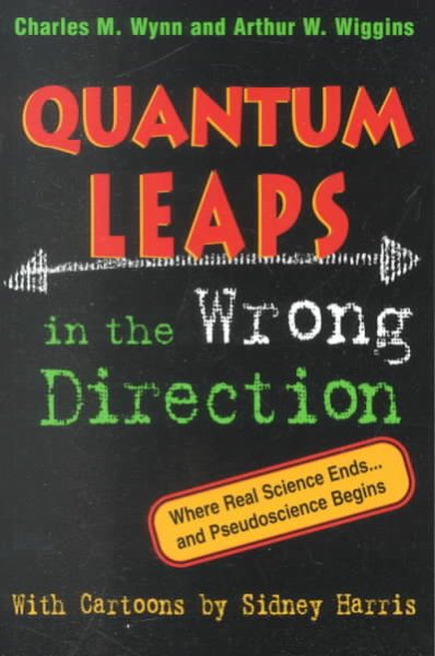 Quantum Leaps in the Wrong Direction : Where Real Science Ends...and Pseudoscience Begins