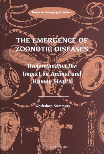 The Emergence of Zoonotic Diseases: Understanding the Impact on Animal and Human Health: Workshop Summary cover