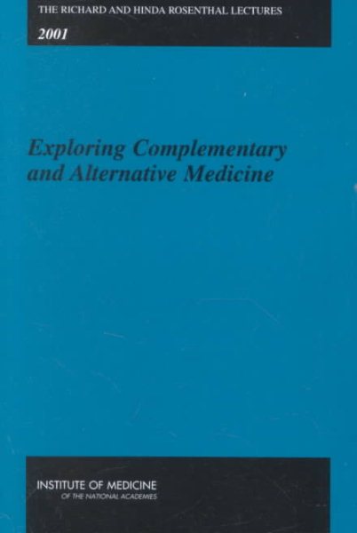 The Richard and Hinda Rosenthal Lectures -- 2001: Exploring Complementary and Alternative Medicine
