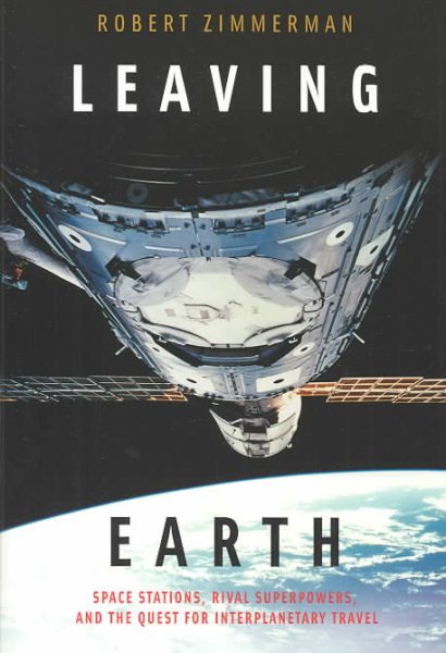Leaving Earth: Space Stations, Rival Superpowers, and the Quest for Interplanetary Travel cover