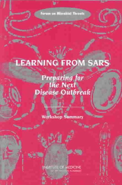 Learning from SARS: Preparing for the Next Disease Outbreak: Workshop Summary