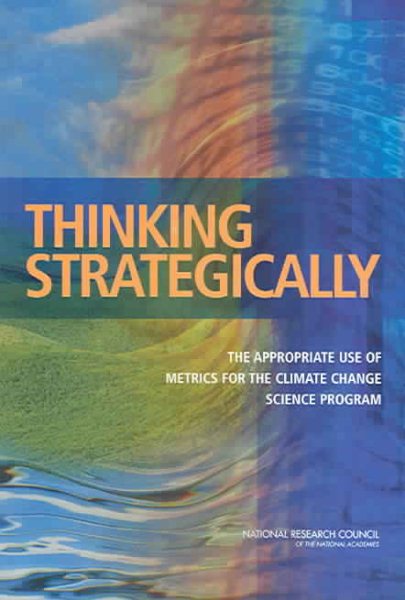 Thinking Strategically: The Appropriate Use of Metrics for the Climate Change Science Program cover