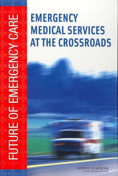 Emergency Medical Services: At the Crossroads (Future of Emergency Care)