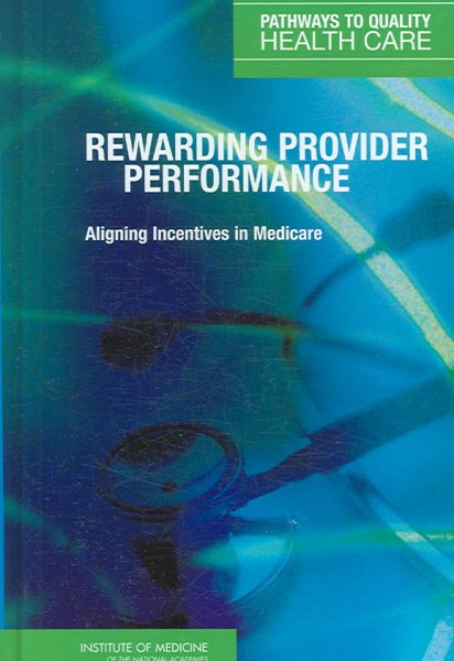 Rewarding Provider Performance: Aligning Incentives in Medicare (Pathways to Quality Health Care) cover