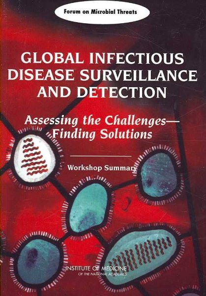 Global Infectious Disease Surveillance and Detection: Assessing the Challenges?Finding Solutions: Workshop Summary