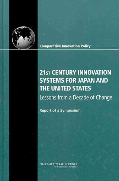 21st Century Innovation Systems for Japan and the United States: Lessons from a Decade of Change: Report of a Symposium cover