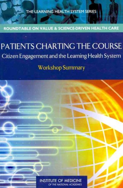 Patients Charting the Course: Citizen Engagement and the Learning Health System: Workshop Summary (Learning Health System: Roundtable on Value & Science-driven Health Care) cover