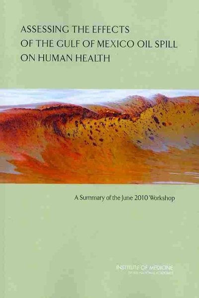Assessing the Effects of the Gulf of Mexico Oil Spill on Human Health: A Summary of the June 2010 Workshop (Oil Spill Prevention and Response and Deepwater Horizon) cover