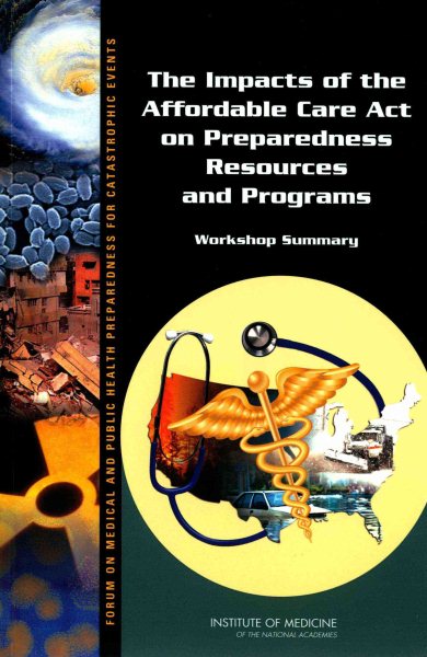 The Impacts of the Affordable Care Act on Preparedness Resources and Programs: Workshop Summary cover