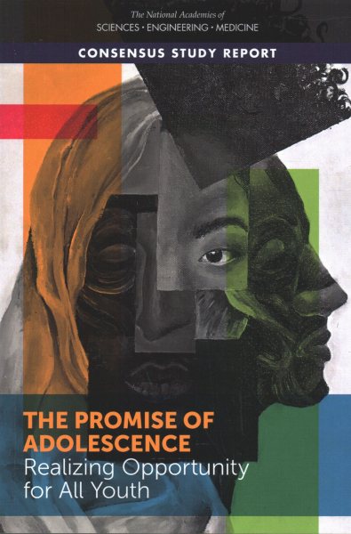 The Promise of Adolescence: Realizing Opportunity for All Youth (Consensus Study Report)