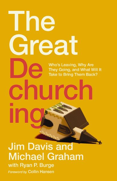 The Great Dechurching: Who’s Leaving, Why Are They Going, and What Will It Take to Bring Them Back? cover