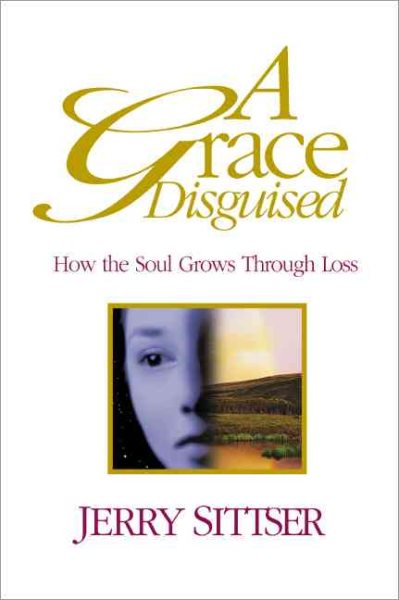 A Grace Disguised: How the Soul Grows Through Loss cover