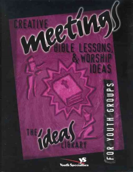 Creative Meetings, Bible Lessons, & Worship Ideas for Youth Groups cover