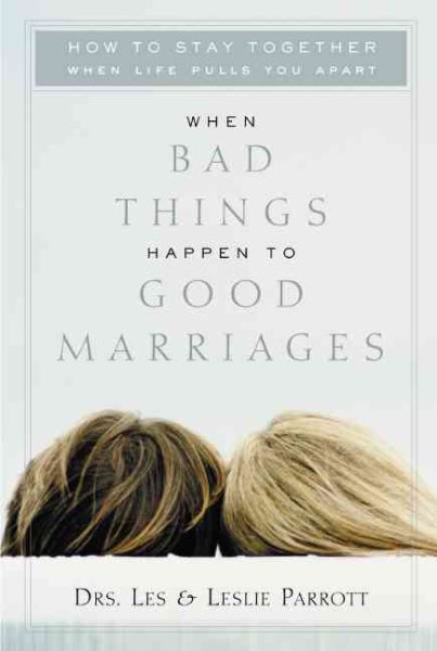 When Bad Things Happen to Good Marriages: How to Stay Together When Life Pulls You Apart cover