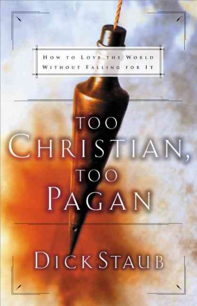 Too Christian, Too Pagan: How to Love the World Without Falling For It cover