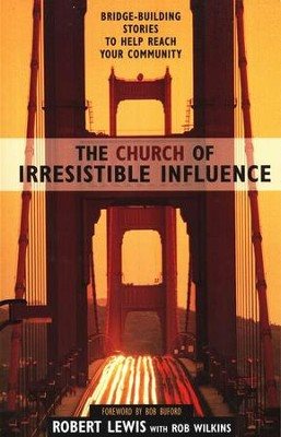 The Church of Irresistible Influence: Bridge-Building Stories to Help Reach Your Community cover