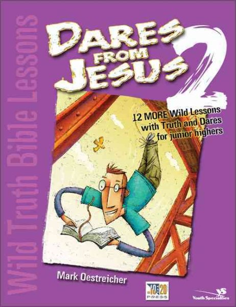 Wild Truth Bible Lessons-Dares from Jesus 2: 12 More Wild Lessons with Truth and Dares for Junior Highers